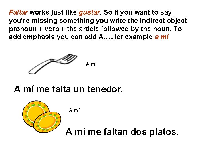 Faltar works just like gustar. So if you want to say you’re missing something