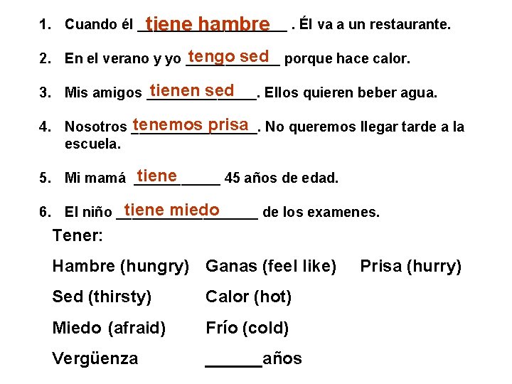1. Cuando él __________ tiene hambre. Él va a un restaurante. tengo sed porque
