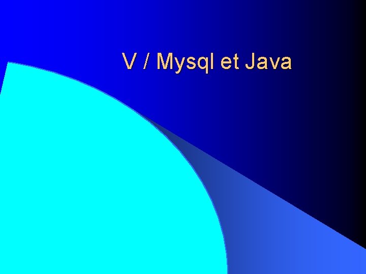 V / Mysql et Java 