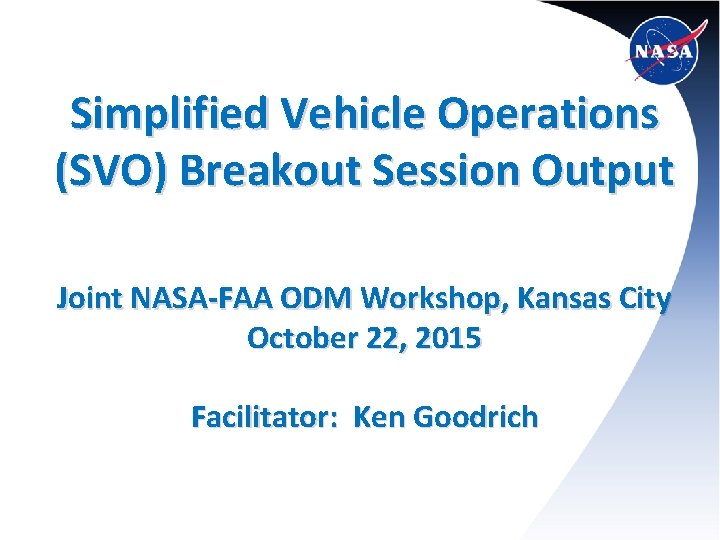 Simplified Vehicle Operations (SVO) Breakout Session Output Joint NASA-FAA ODM Workshop, Kansas City October