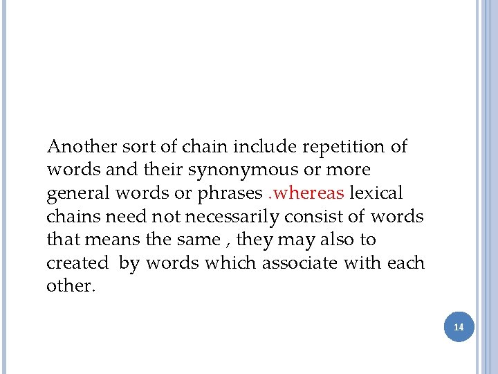 Another sort of chain include repetition of words and their synonymous or more general