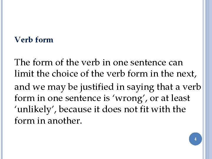 Verb form The form of the verb in one sentence can limit the choice