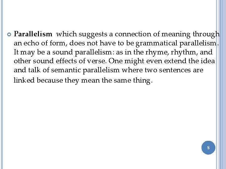  Parallelism which suggests a connection of meaning through an echo of form, does