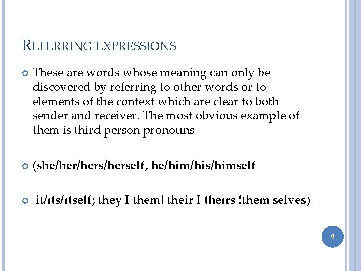 REFERRING EXPRESSIONS These are words whose meaning can only be discovered by referring to