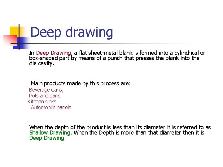Deep drawing In Deep Drawing, a flat sheet-metal blank is formed into a cylindrical