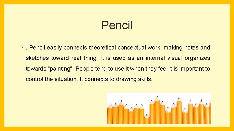 Pencil ◦. Pencil easily connects theoretical conceptual work, making notes and sketches toward real