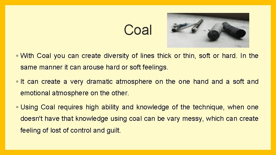 Coal ◦ With Coal you can create diversity of lines thick or thin, soft