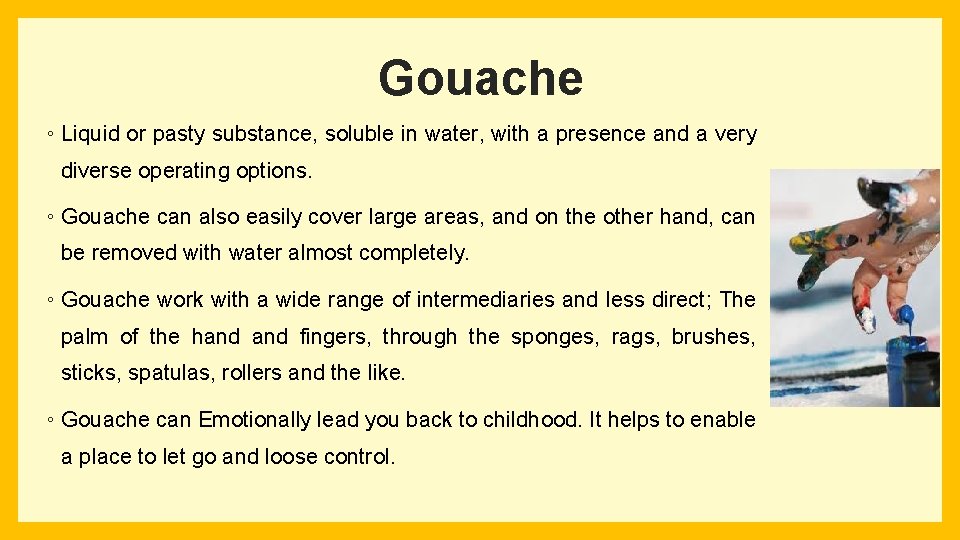 Gouache ◦ Liquid or pasty substance, soluble in water, with a presence and a