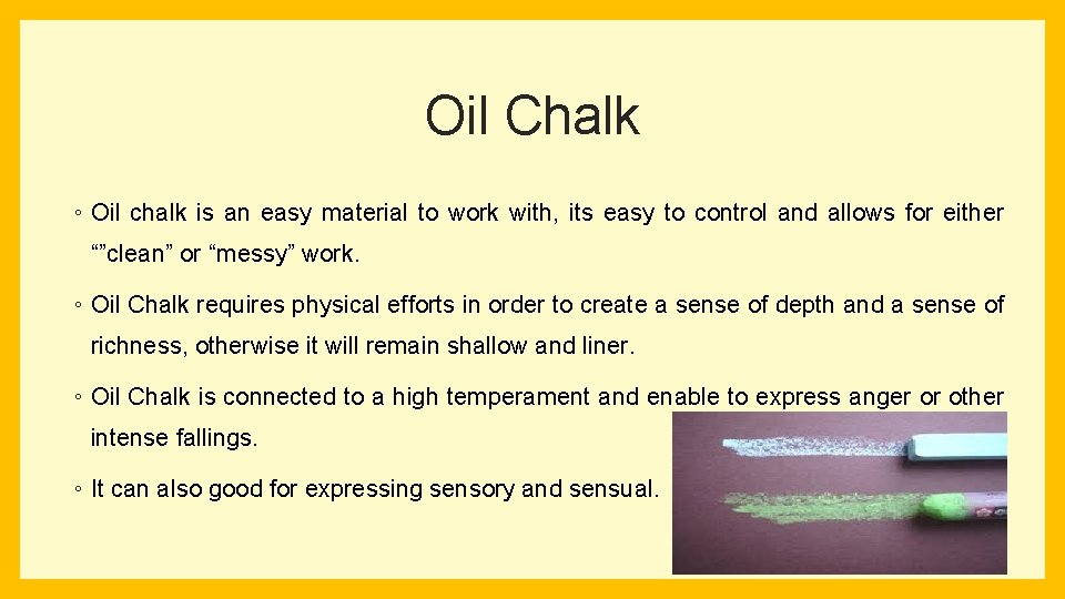 Oil Chalk ◦ Oil chalk is an easy material to work with, its easy