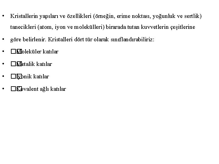  • Kristallerin yapıları ve özellikleri (örneğin, erime noktası, yoğunluk ve sertlik) tanecikleri (atom,