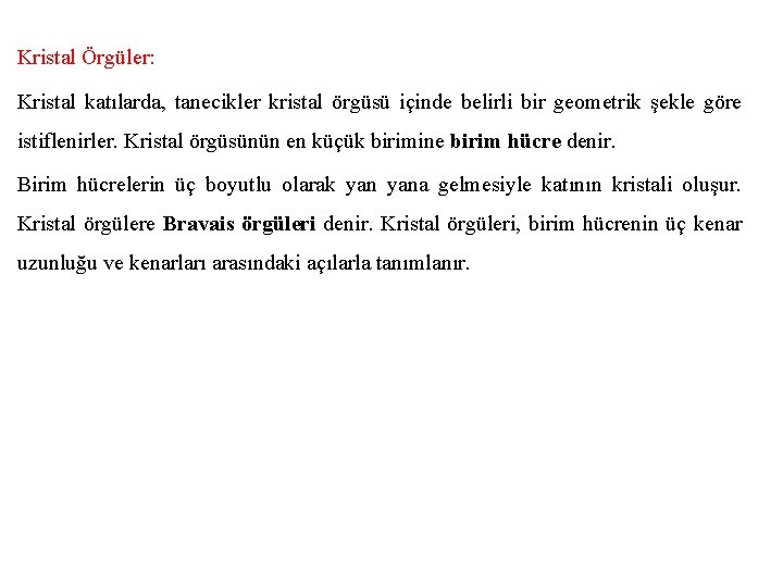 Kristal Örgüler: Kristal katılarda, tanecikler kristal örgüsü içinde belirli bir geometrik şekle göre istiflenirler.