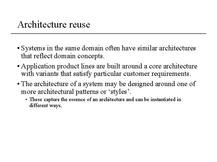 Architecture reuse • Systems in the same domain often have similar architectures that reflect