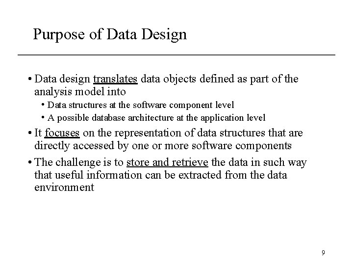 Purpose of Data Design • Data design translates data objects defined as part of