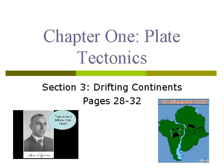Chapter One: Plate Tectonics Section 3: Drifting Continents Pages 28 -32 