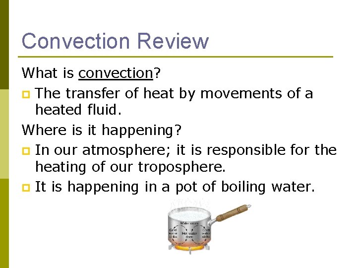 Convection Review What is convection? p The transfer of heat by movements of a