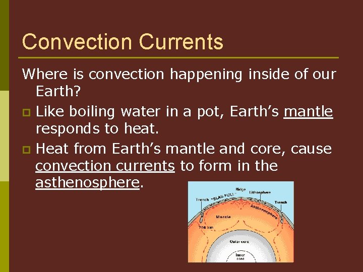 Convection Currents Where is convection happening inside of our Earth? p Like boiling water