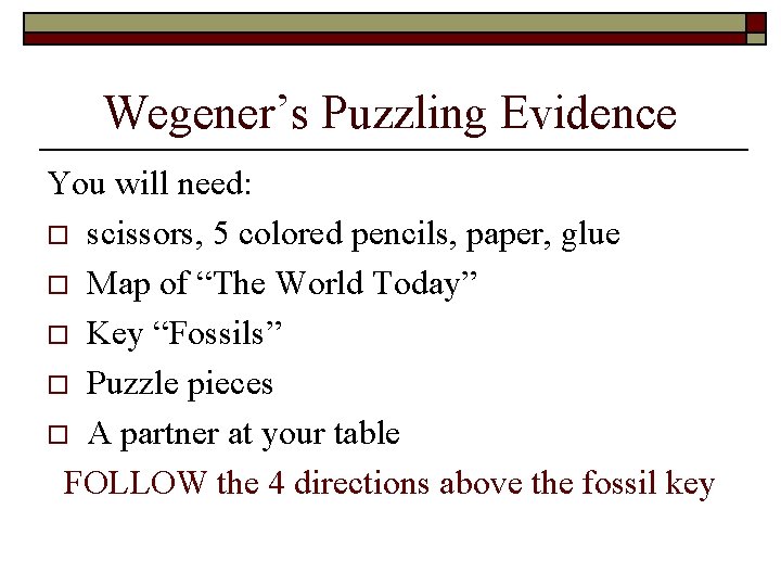 Wegener’s Puzzling Evidence You will need: o scissors, 5 colored pencils, paper, glue o