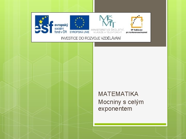 MATEMATIKA Mocniny s celým exponentem MATEMATIKA Mocniny s celým exponentem