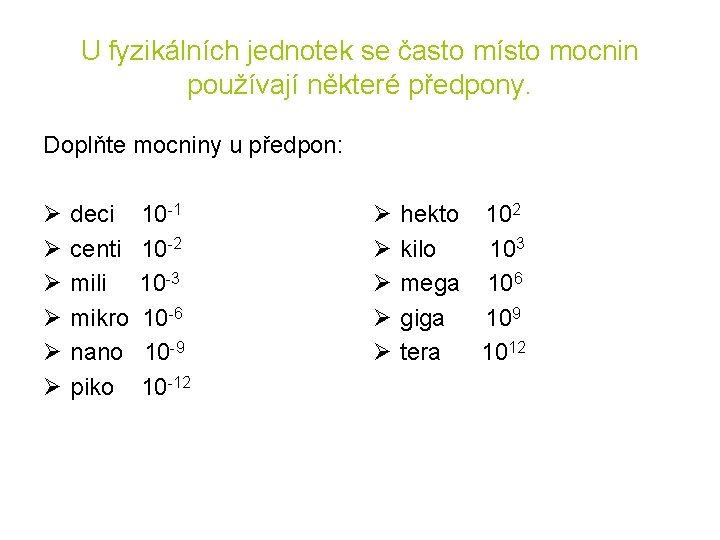 U fyzikálních jednotek se často místo mocnin používají některé předpony. Doplňte mocniny u předpon: U fyzikálních jednotek se často místo mocnin používají některé předpony. Doplňte mocniny u předpon:
