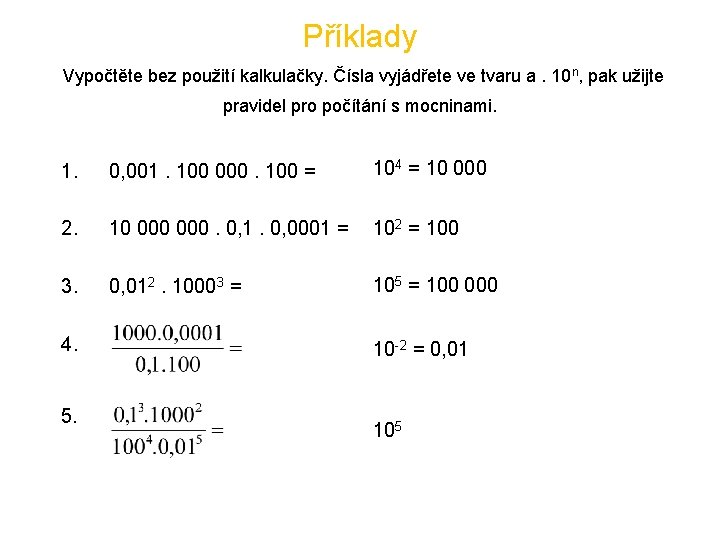 Příklady Vypočtěte bez použití kalkulačky. Čísla vyjádřete ve tvaru a. 10 n, pak užijte Příklady Vypočtěte bez použití kalkulačky. Čísla vyjádřete ve tvaru a. 10 n, pak užijte