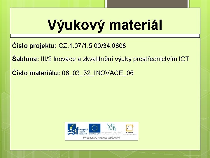 Výukový materiál Číslo projektu: CZ. 1. 07/1. 5. 00/34. 0608 Šablona: III/2 Inovace a Výukový materiál Číslo projektu: CZ. 1. 07/1. 5. 00/34. 0608 Šablona: III/2 Inovace a