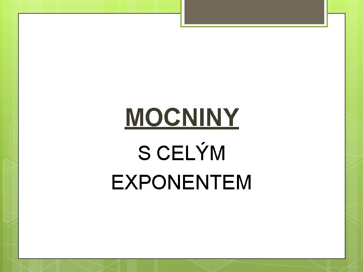 MOCNINY S CELÝM EXPONENTEM MOCNINY S CELÝM EXPONENTEM