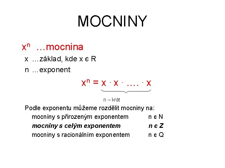 MOCNINY xn …mocnina x …základ, kde x є R n …exponent xn = x. MOCNINY xn …mocnina x …základ, kde x є R n …exponent xn = x.