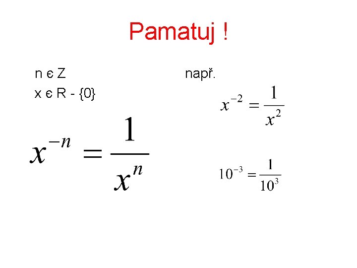 Pamatuj ! nєZ x є R - {0} např. Pamatuj ! nєZ x є R - {0} např.
