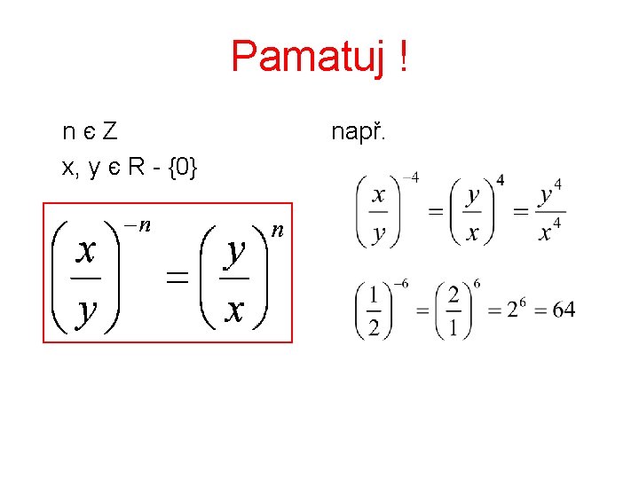 Pamatuj ! nєZ x, y є R - {0} např. Pamatuj ! nєZ x, y є R - {0} např.