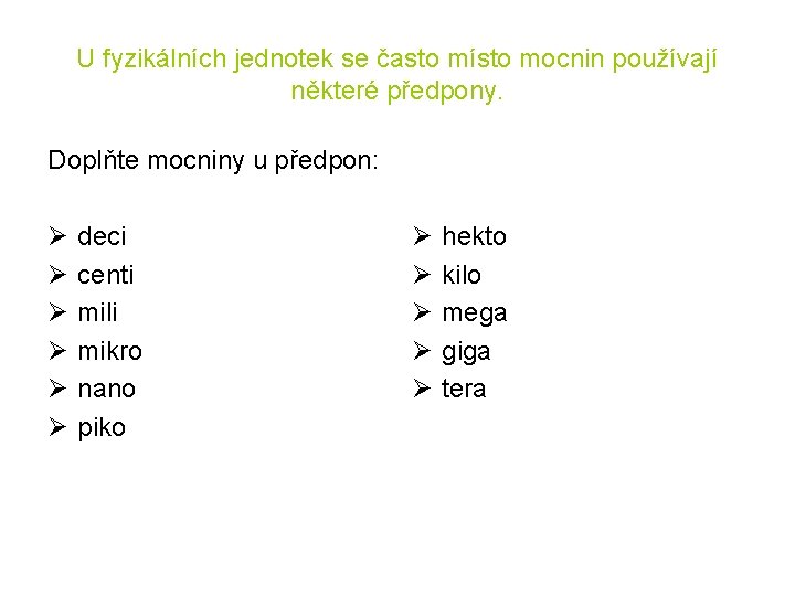 U fyzikálních jednotek se často místo mocnin používají některé předpony. Doplňte mocniny u předpon: U fyzikálních jednotek se často místo mocnin používají některé předpony. Doplňte mocniny u předpon: