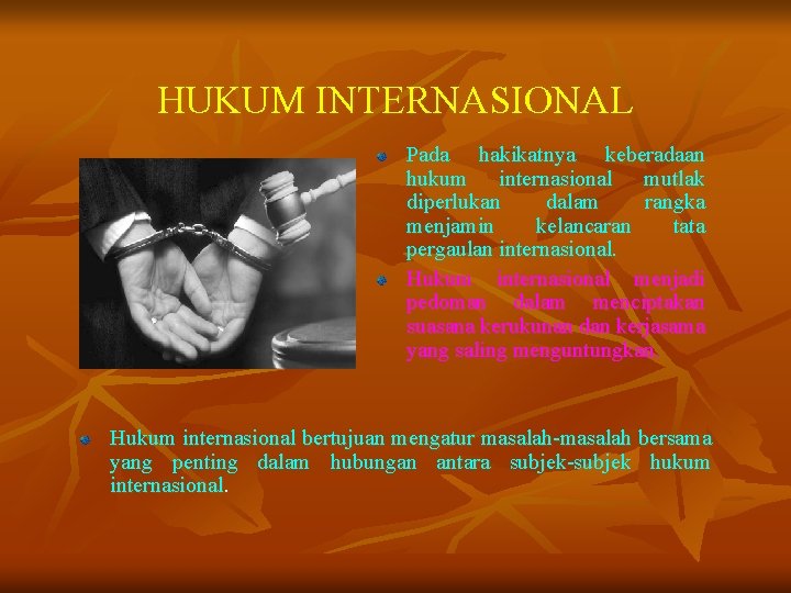 HUKUM INTERNASIONAL Pada hakikatnya keberadaan hukum internasional mutlak diperlukan dalam rangka menjamin kelancaran tata