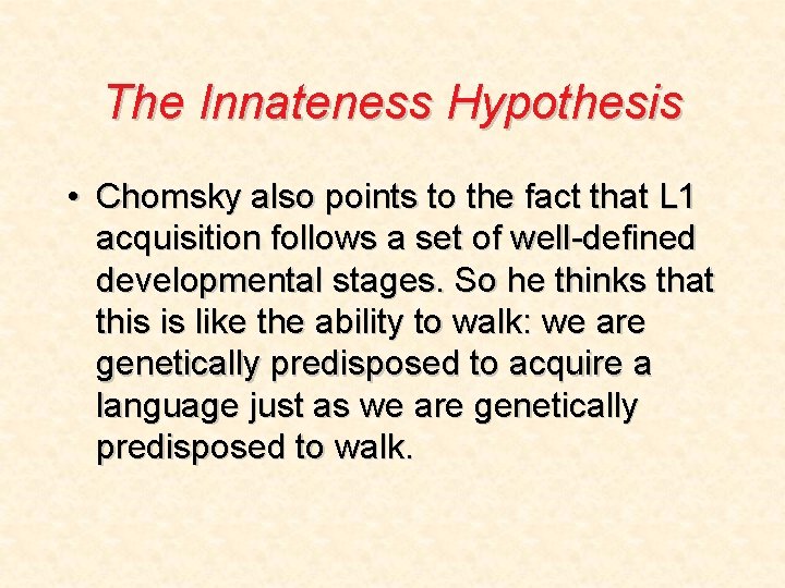 The Innateness Hypothesis • Chomsky also points to the fact that L 1 acquisition