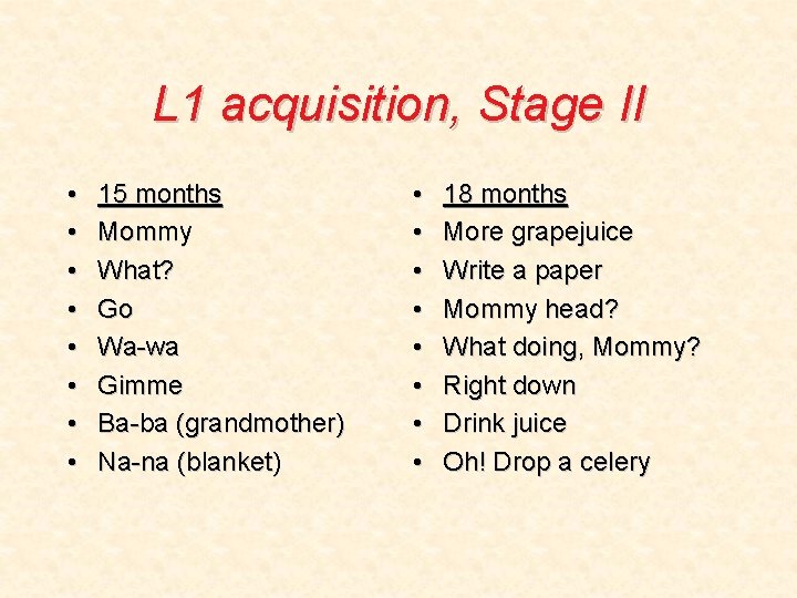 L 1 acquisition, Stage II • • 15 months Mommy What? Go Wa-wa Gimme