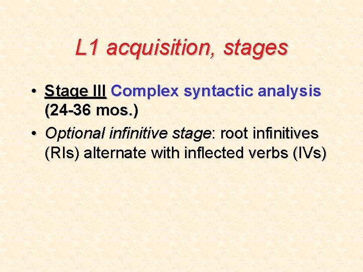 L 1 acquisition, stages • Stage III Complex syntactic analysis (24 -36 mos. )