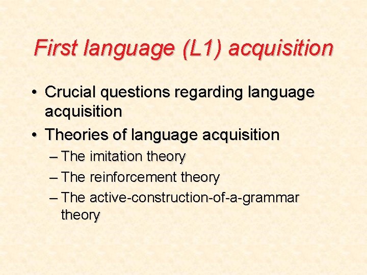 First language (L 1) acquisition • Crucial questions regarding language acquisition • Theories of