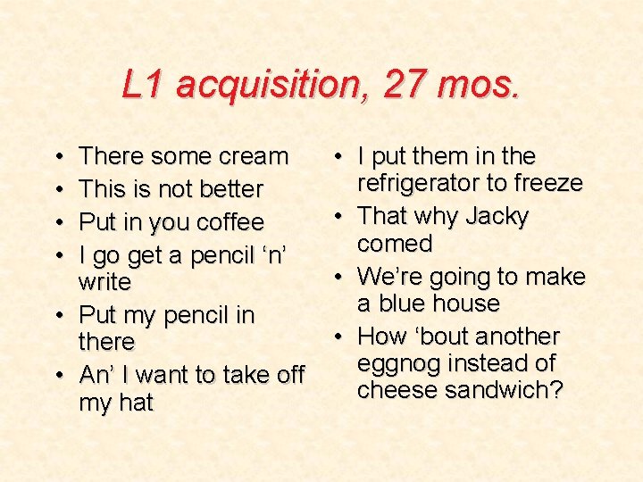 L 1 acquisition, 27 mos. • • There some cream This is not better