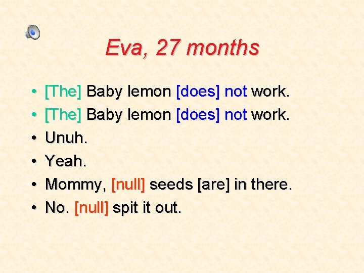 Eva, 27 months • • • [The] Baby lemon [does] not work. Unuh. Yeah.