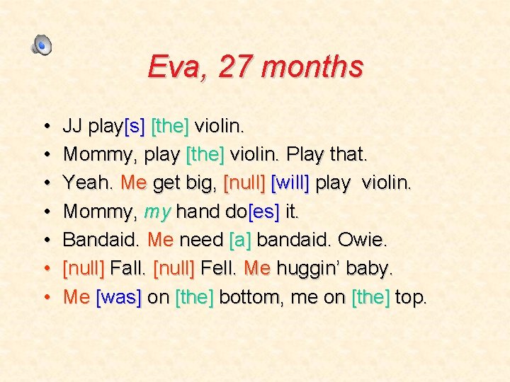 Eva, 27 months • • JJ play[s] [the] violin. Mommy, play [the] violin. Play