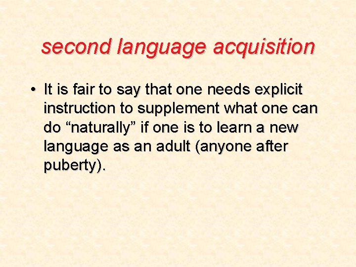 second language acquisition • It is fair to say that one needs explicit instruction