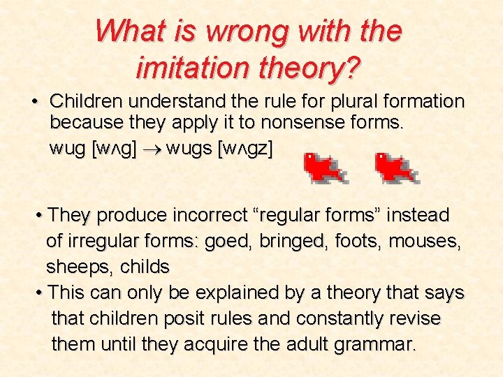 What is wrong with the imitation theory? • Children understand the rule for plural