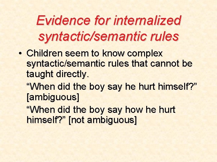 Evidence for internalized syntactic/semantic rules • Children seem to know complex syntactic/semantic rules that