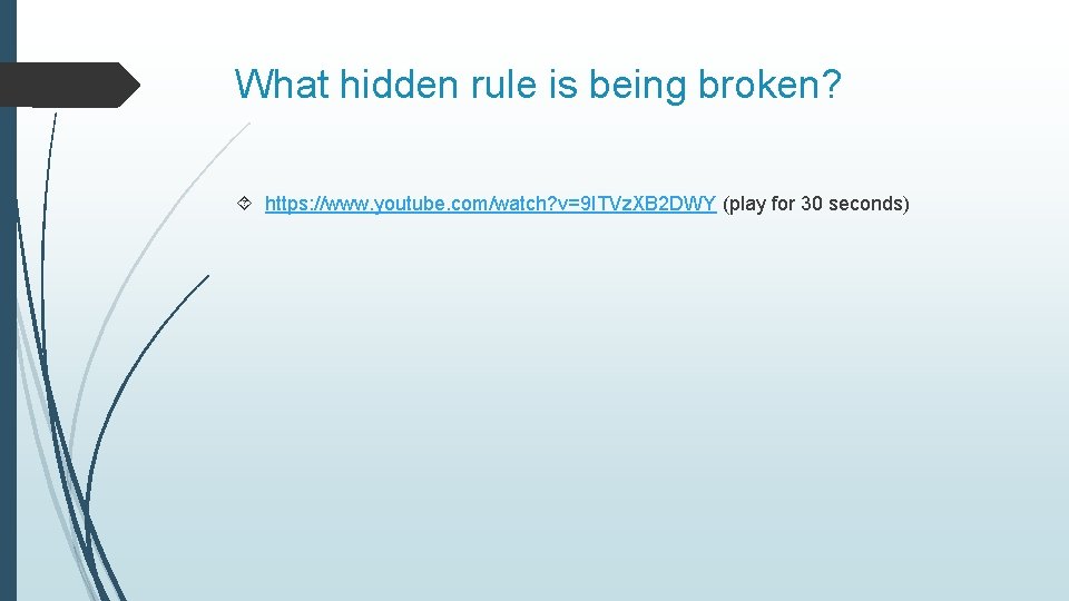 What hidden rule is being broken? https: //www. youtube. com/watch? v=9 ITVz. XB 2