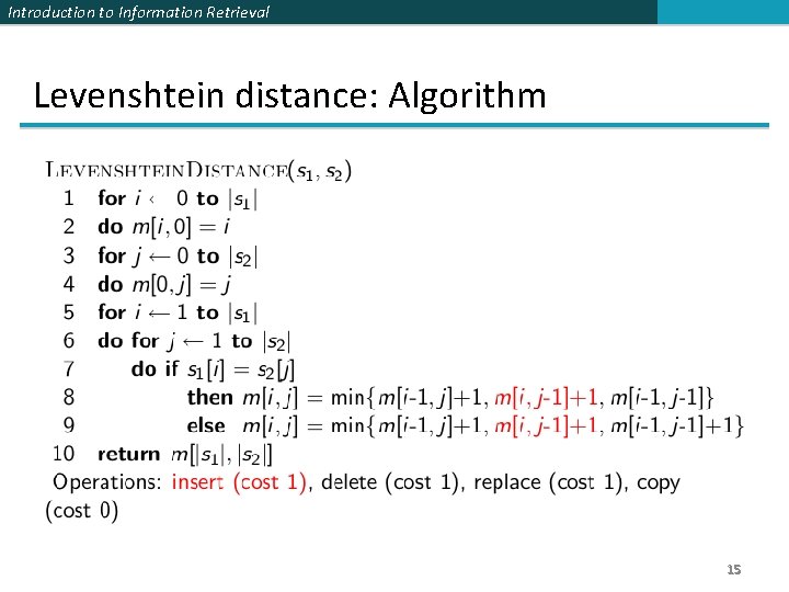 Introduction to Information Retrieval Levenshtein distance: Algorithm 15 