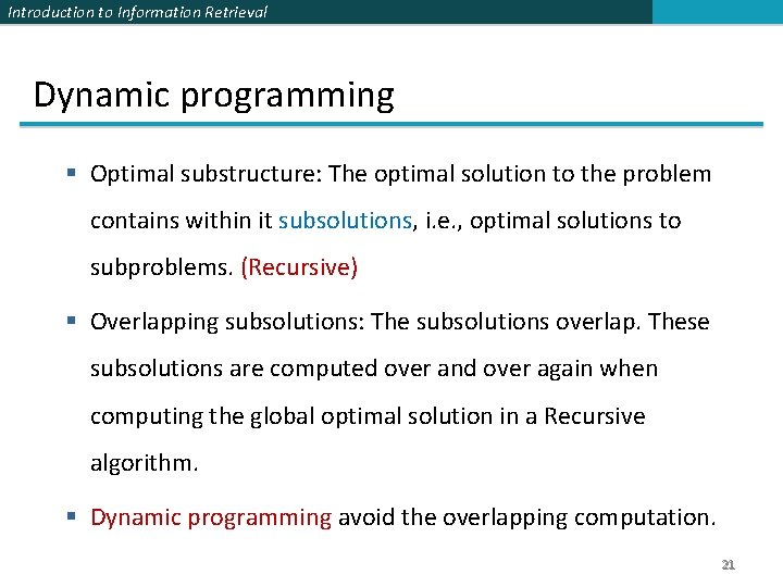 Introduction to Information Retrieval Dynamic programming § Optimal substructure: The optimal solution to the