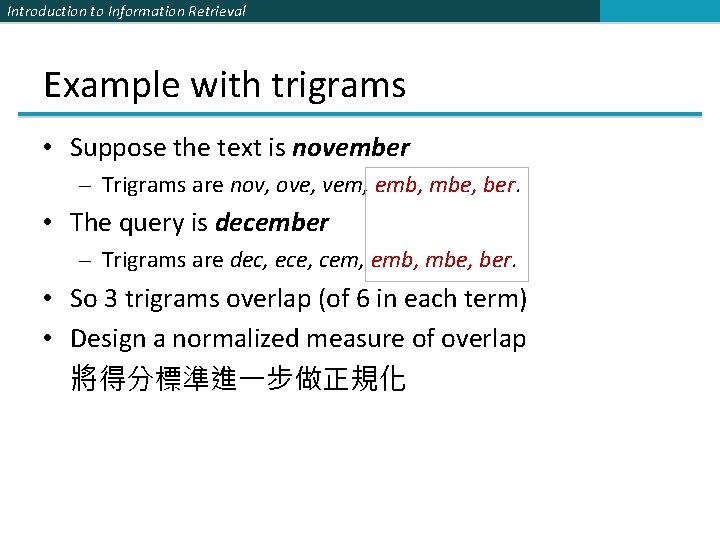 Introduction to Information Retrieval Example with trigrams • Suppose the text is november –