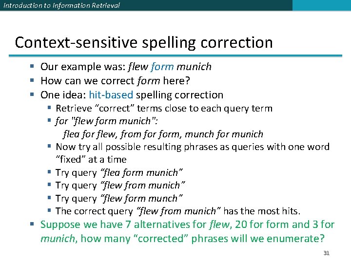 Introduction to Information Retrieval Context-sensitive spelling correction § Our example was: flew form munich