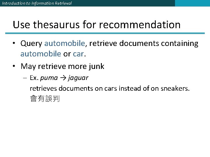 Introduction to Information Retrieval Use thesaurus for recommendation • Query automobile, retrieve documents containing
