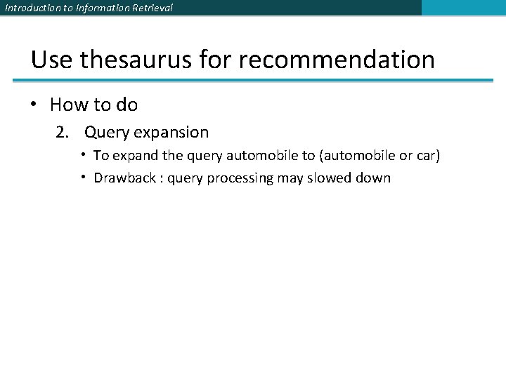 Introduction to Information Retrieval Use thesaurus for recommendation • How to do 2. Query