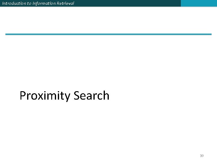 Introduction to Information Retrieval Proximity Search 39 