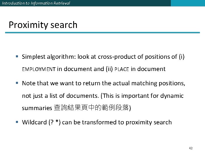 Introduction to Information Retrieval Proximity search § Simplest algorithm: look at cross-product of positions